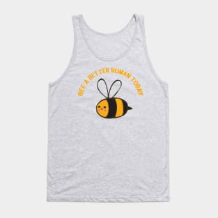 bee a better human today Tank Top